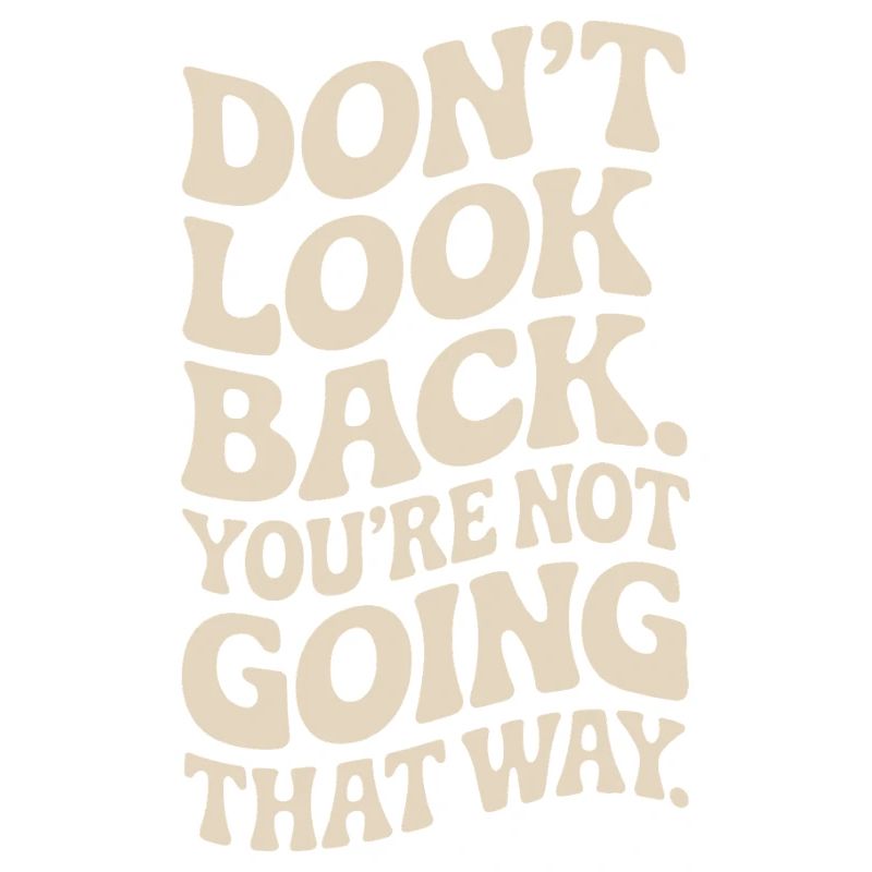 Ne regarde pas en arrière, tu ne vas pas dans cette direction, motivation