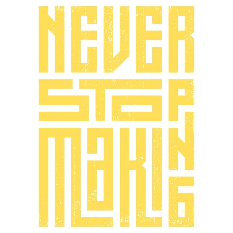Never Stop Making
