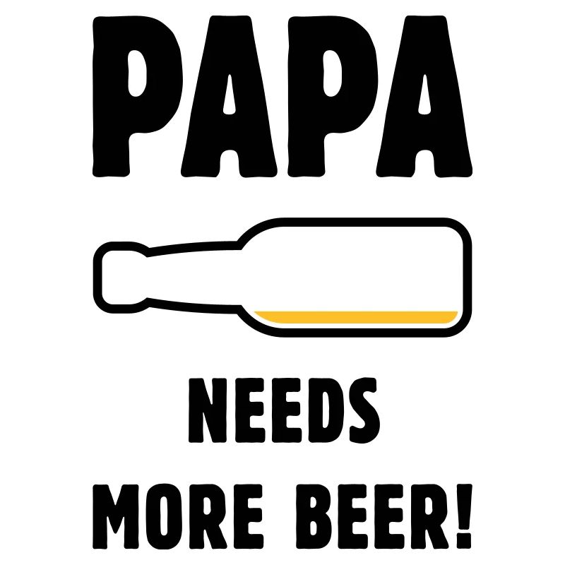 Papa Needs More Beer! (Father Daddy Beer / POS 2C)