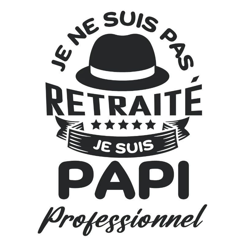 Je suis pas retraité je suis papi pro