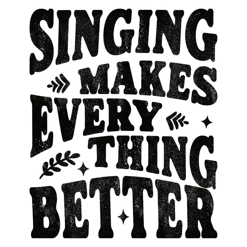 Singing makes everything better - schwarz
