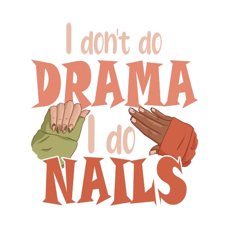 I don't make drama, I make nails