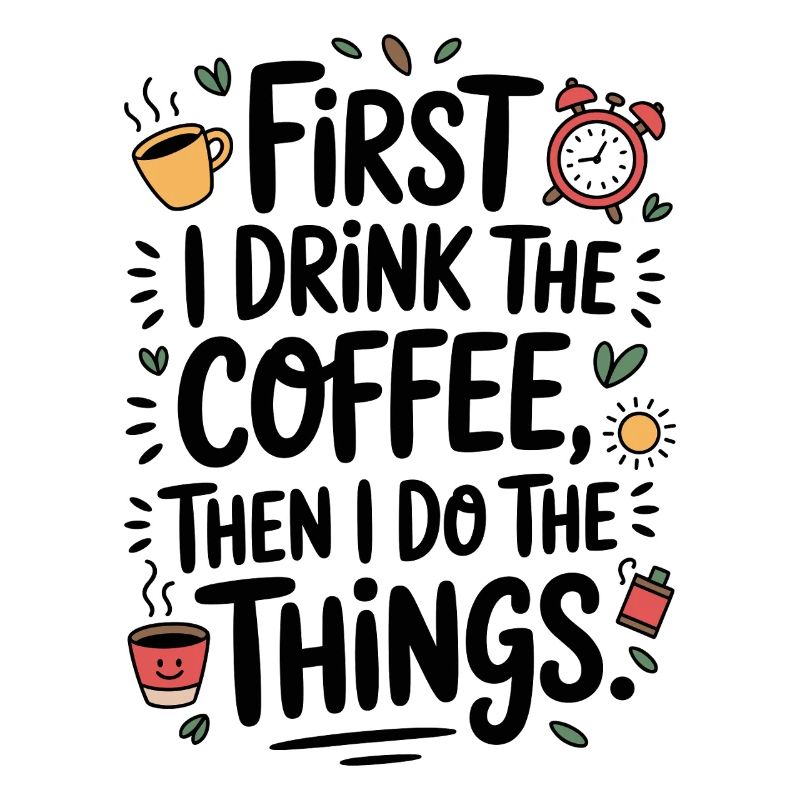 Coffee Saying First I Drink Coffee Coffee Drinker