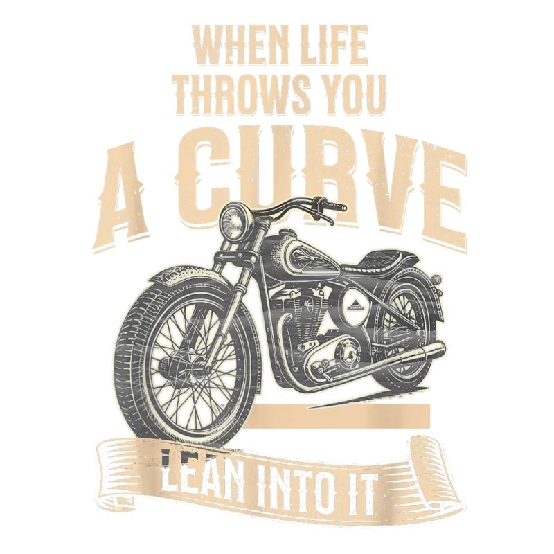 Curve Ahead Lean Into It Motorcycle