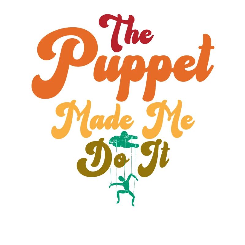 The Puppet Made Me Do It