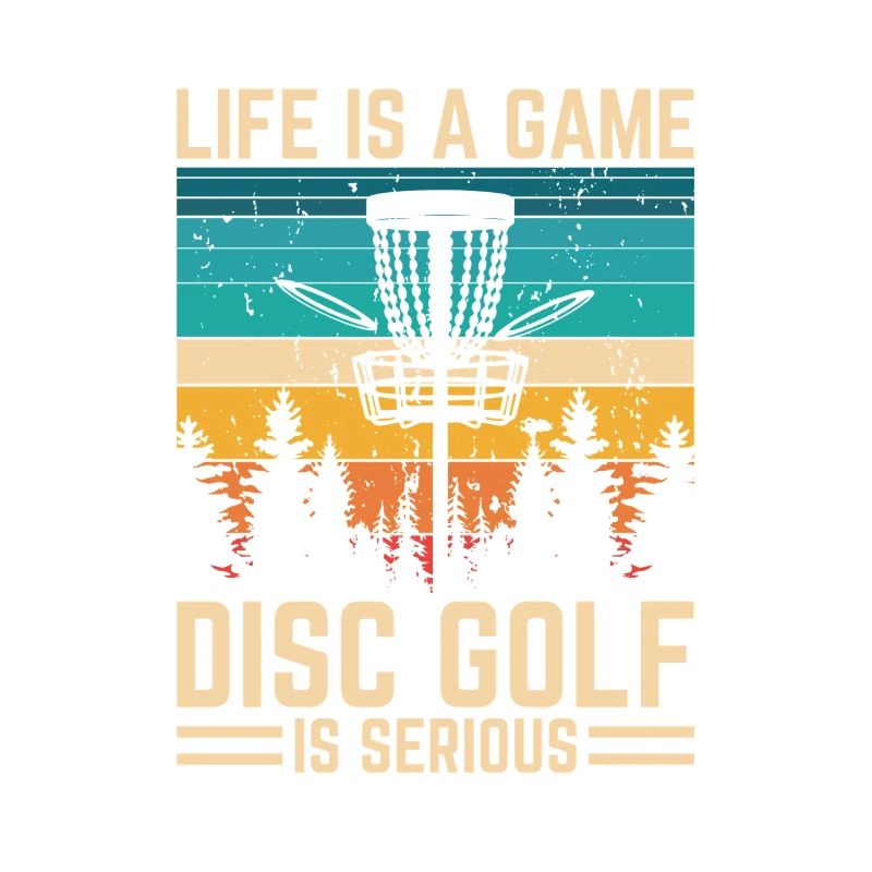 Disc Golf - Life is a Game Disc Golf Is Serious