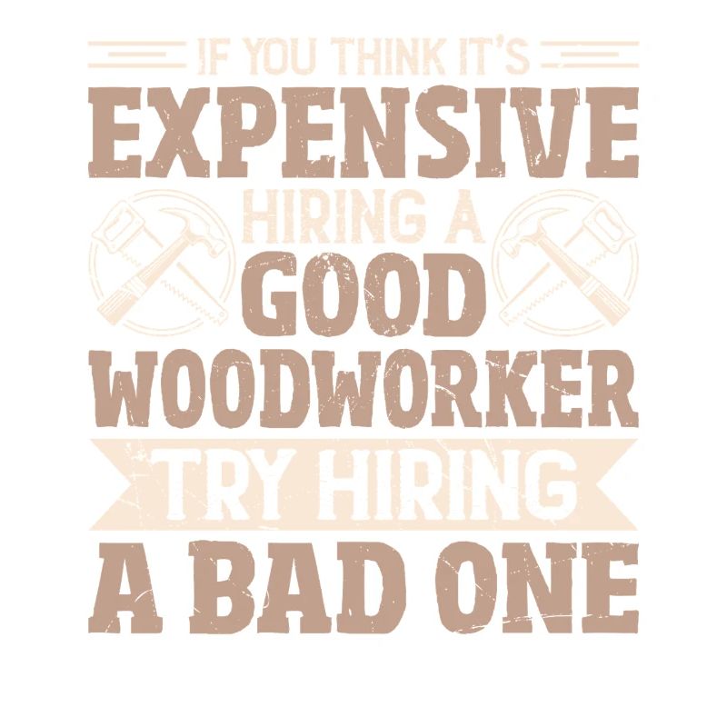 Expensive? Better look for a good carpenter