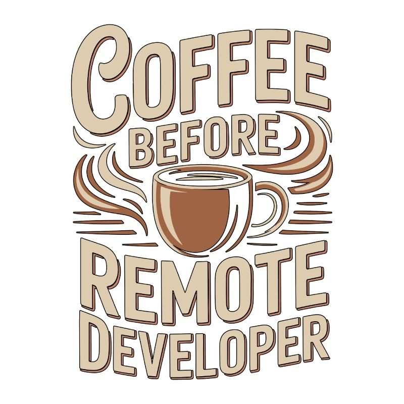 Remote Developer Coffee Remote Tech Coffee Lover
