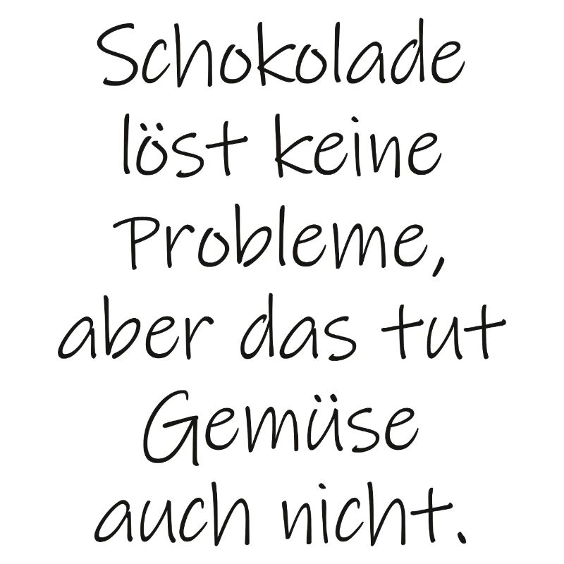 Chocolate doesn't solve any problems funny saying