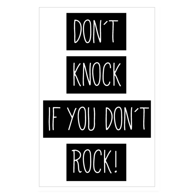 Don´t knock if you don't rock!