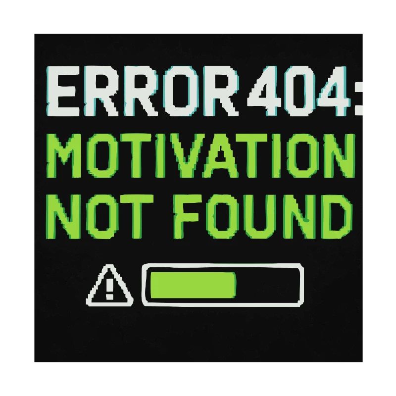 Error 404: Motivation Not Found 