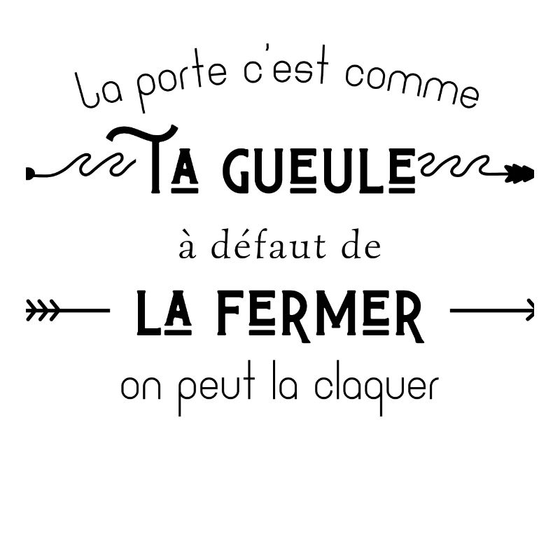 La porte c’est comme ta gueule