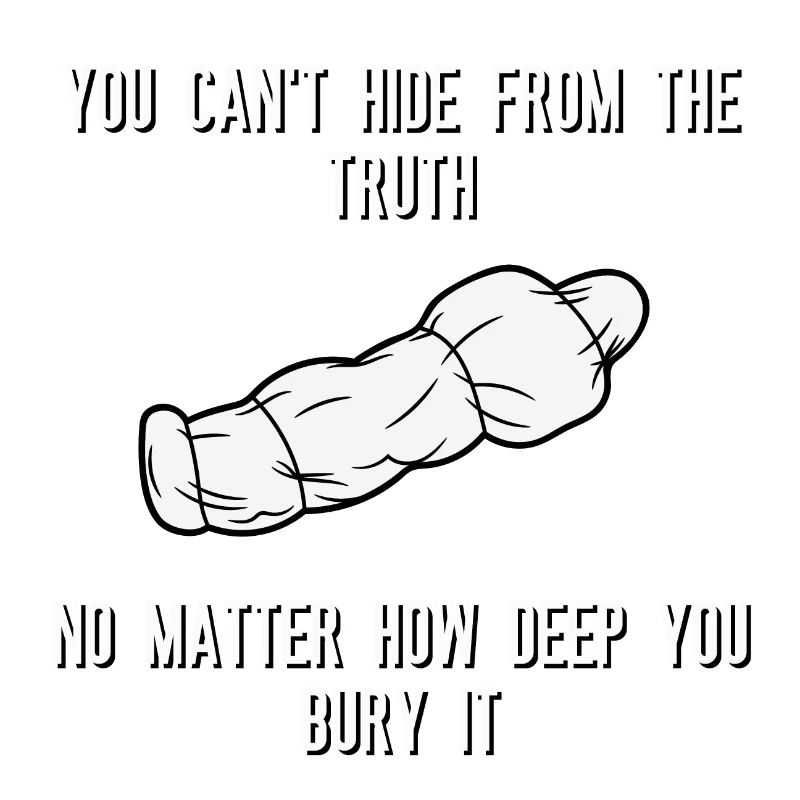 You can't hide from the truth No matter how deep