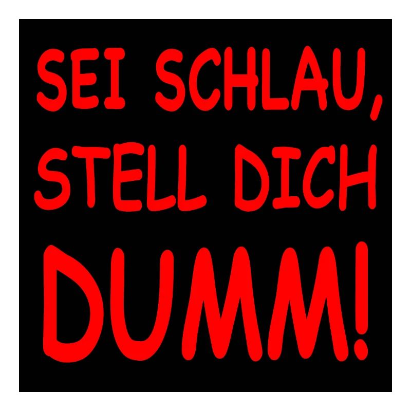 SEI SCHLAU STELL DICH DUMM