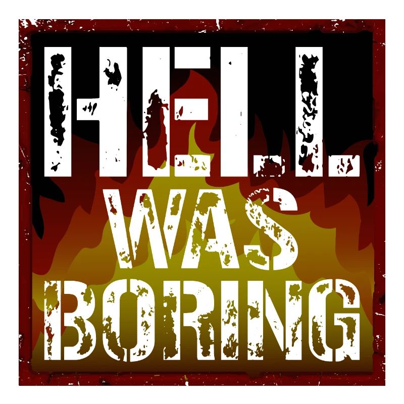 Hell was boring Hell was boring saying