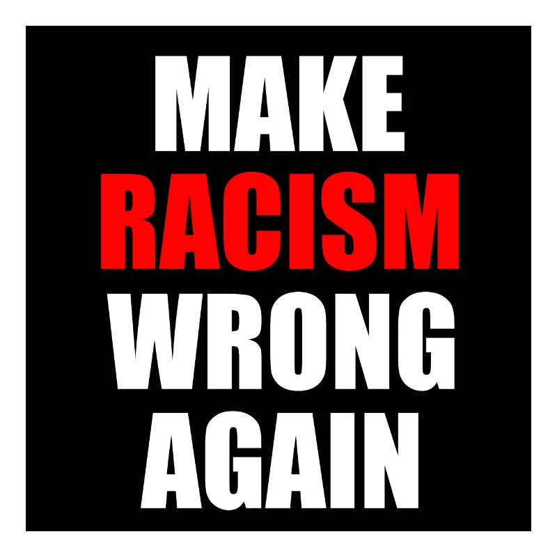 make racism wrong again