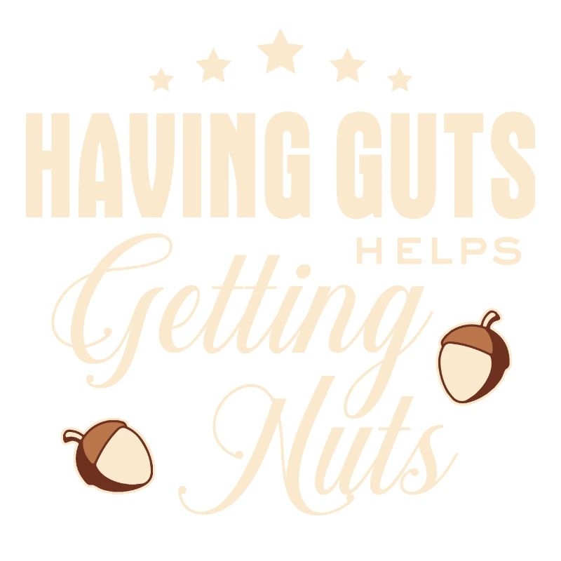 Lustiger Spruch - Having guts helps getting nuts