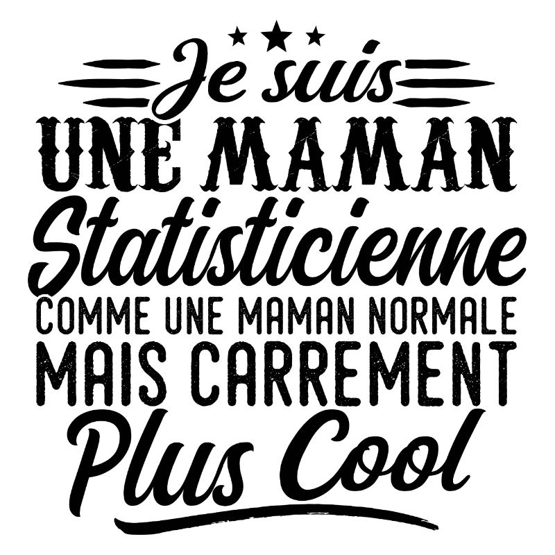 Maman Statisticienne: normale, mais en plus badass