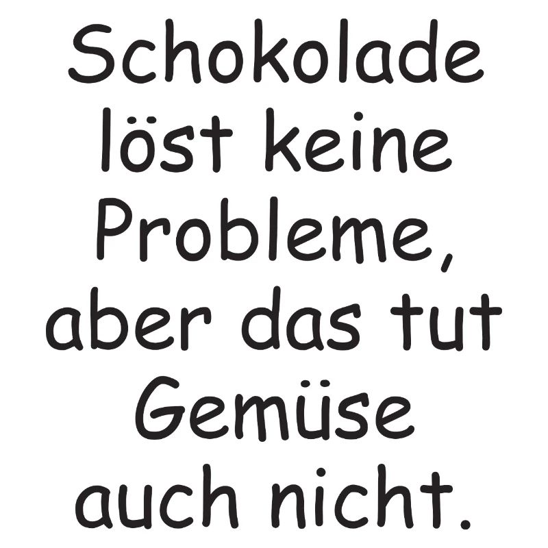 Chocolate doesn't solve any problems funny saying