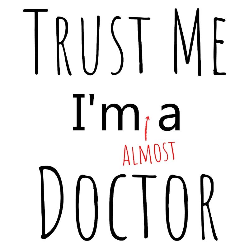 Glaub mir, ich bin fast ein Doktorstudent Lustiges Geschenk