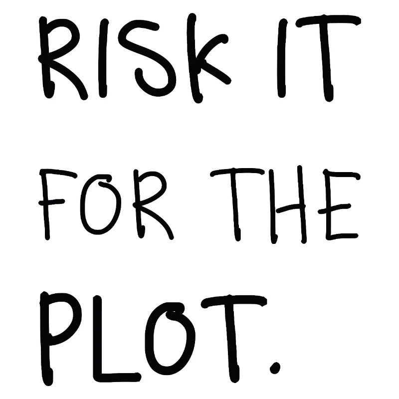 Risk It for the Plot – Handwriting