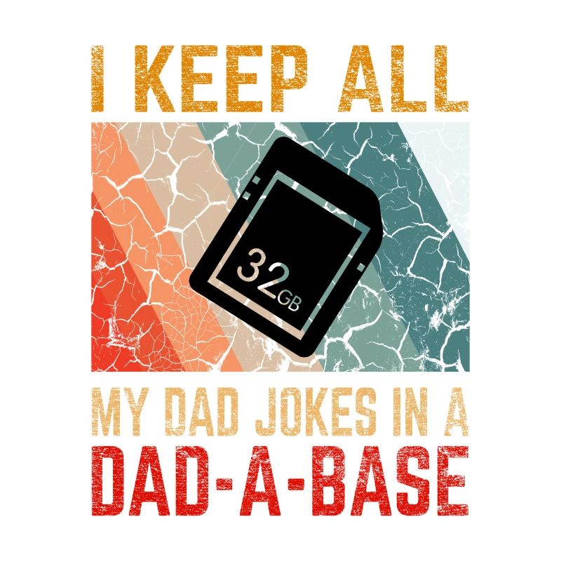I Keep All My Dad Jokes In a Dad-A-Base