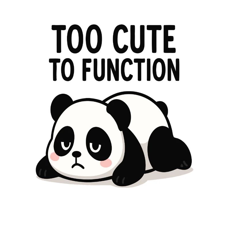 Too Cute To Function Panda