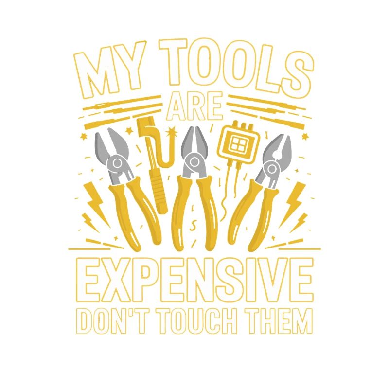My Tools Are Expensive Don't Touch Them Tool