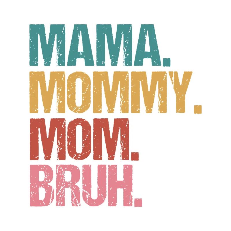 Mama Mommy Mom Bruh Bold Stack Text
