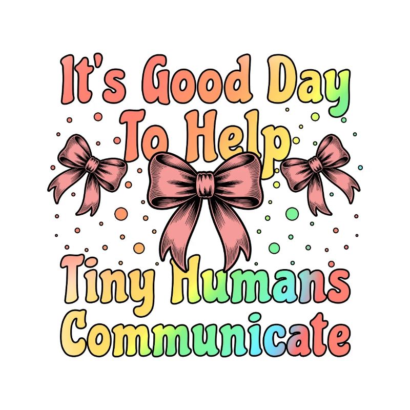 It's Good Day To Help Tiny Humans Communicate SLP