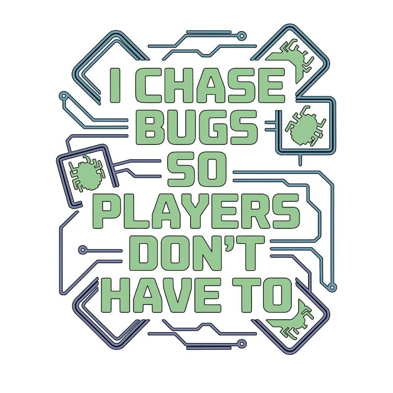 Game Developer I Chase Bugs So Game Programmer
