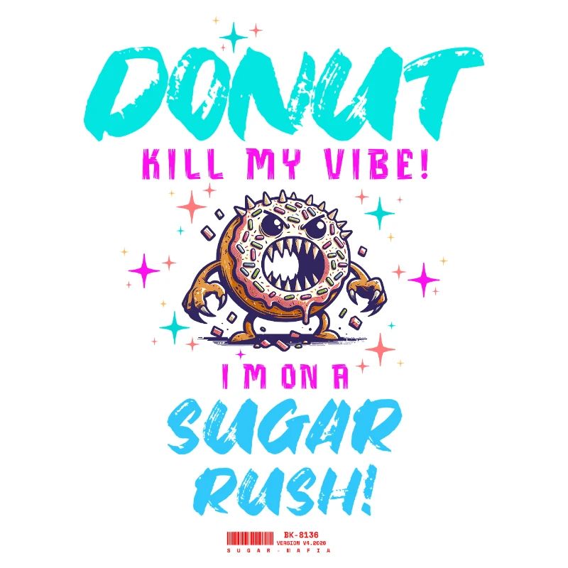 Do Not Kill My Vibe–Fun Donut Sugar Rush Saying