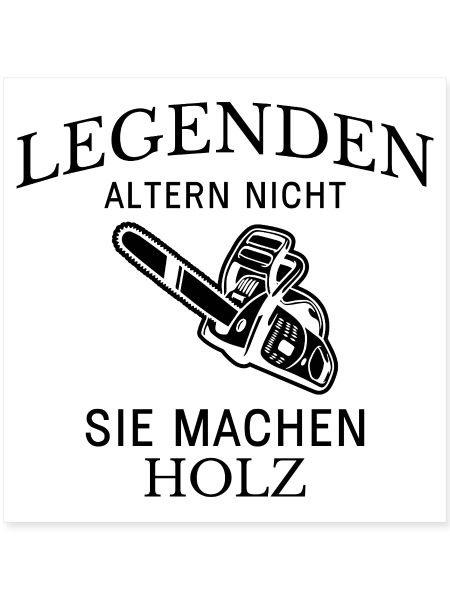 Legenden machen Holz Spruch