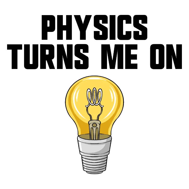 Physics joke, physics turns me on, funny knowledge
