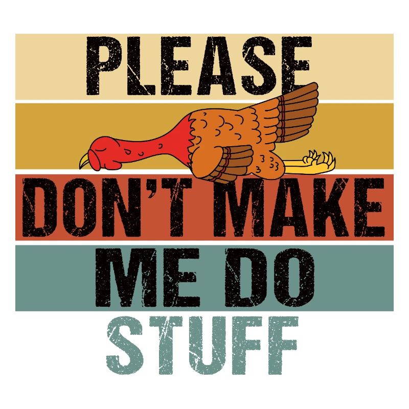 Please Don't Make Me Do Stuff Turkey