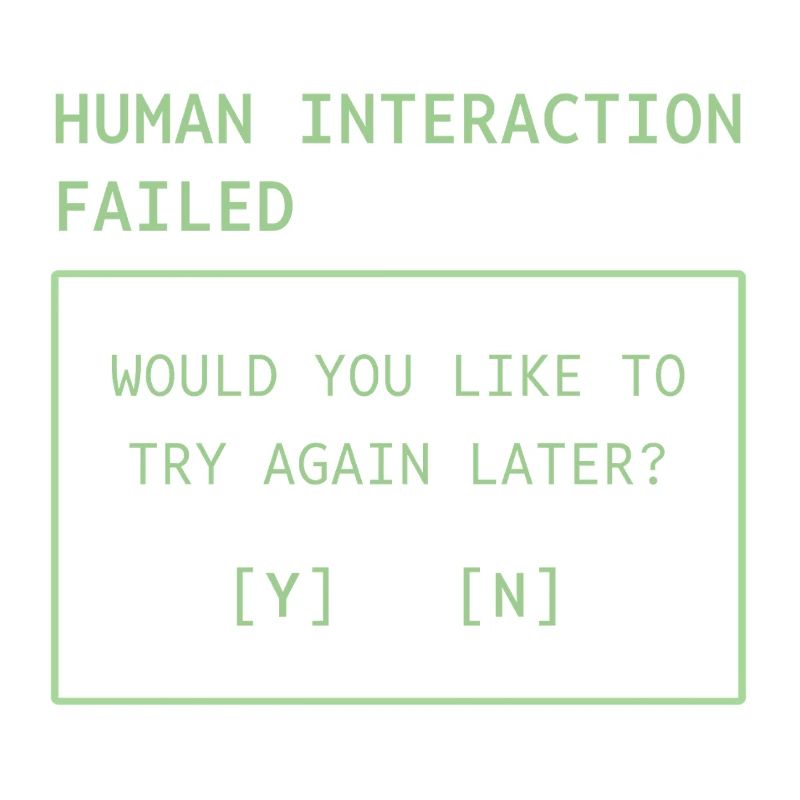 Human Interaction Failed