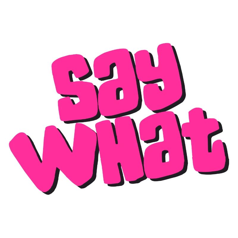 Say What