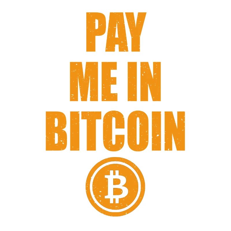 Pay Me In Bitcoin - Blockchain BTC Crypto Gift