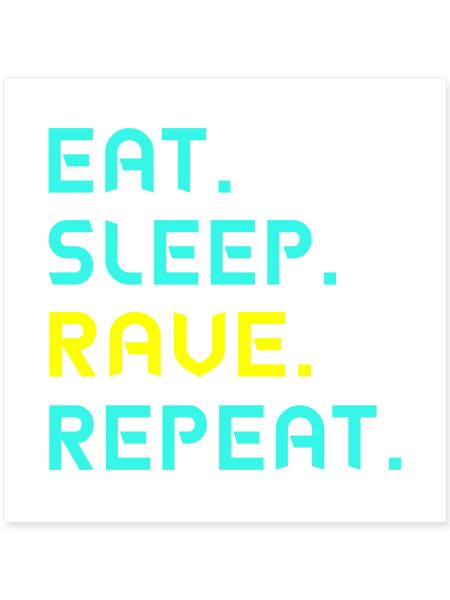 Eat. Sleep. Rave. Repeat.