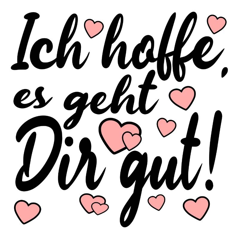 Ich hoffe es geht dir gut - Sprüche
