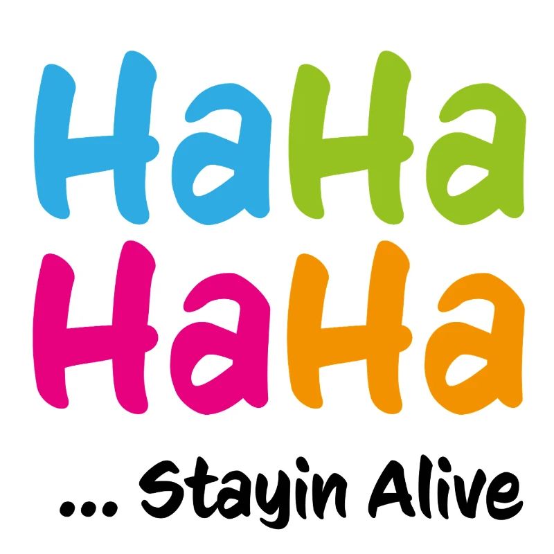Ha Ha Ha Ha Stayin Alive
