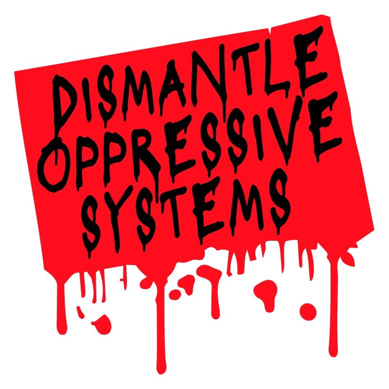 Dismantle Oppressive Systems Aktivismus Statement