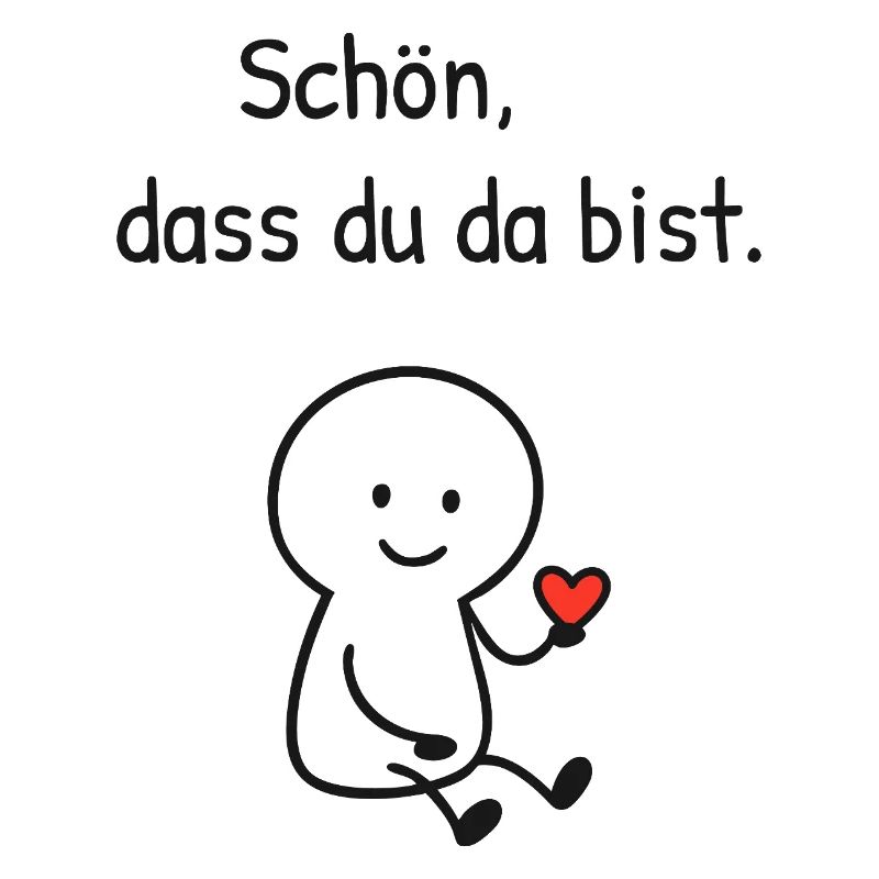 Schön dass du da bist. 