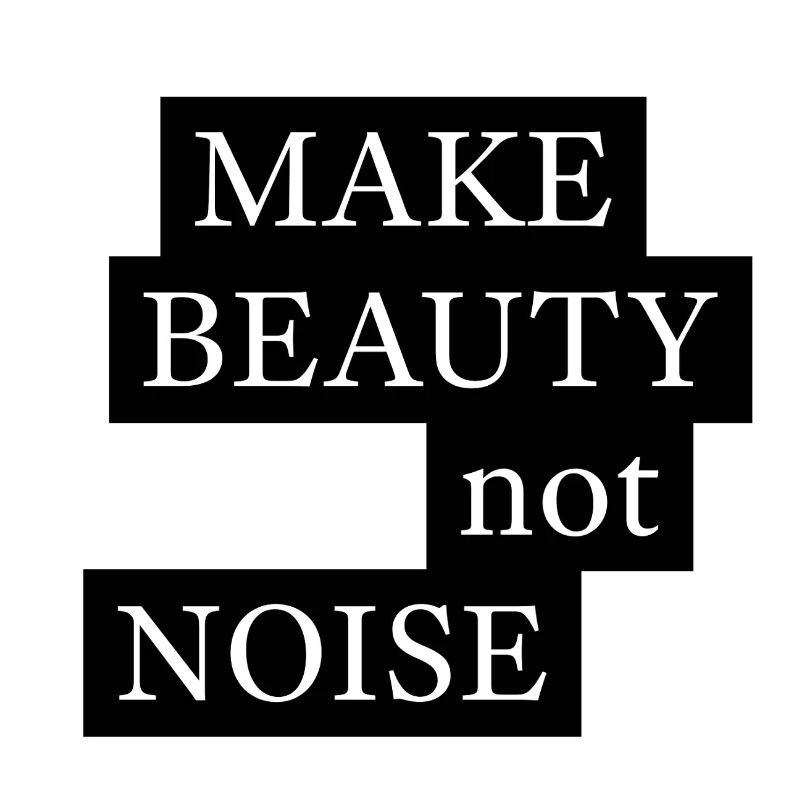 FAIRE DE LA BEAUTÉ, PAS DU BRUIT