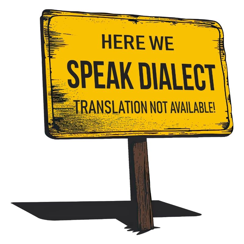 Here we speak Dialect – translation not available!