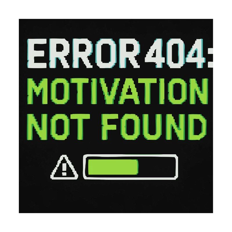 Error 404: Motivation Not Found 