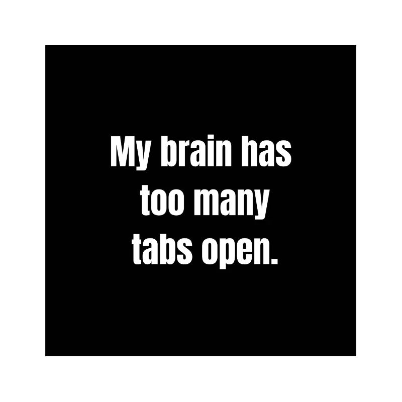 Too Many Tabs – Overthinking in Progress
