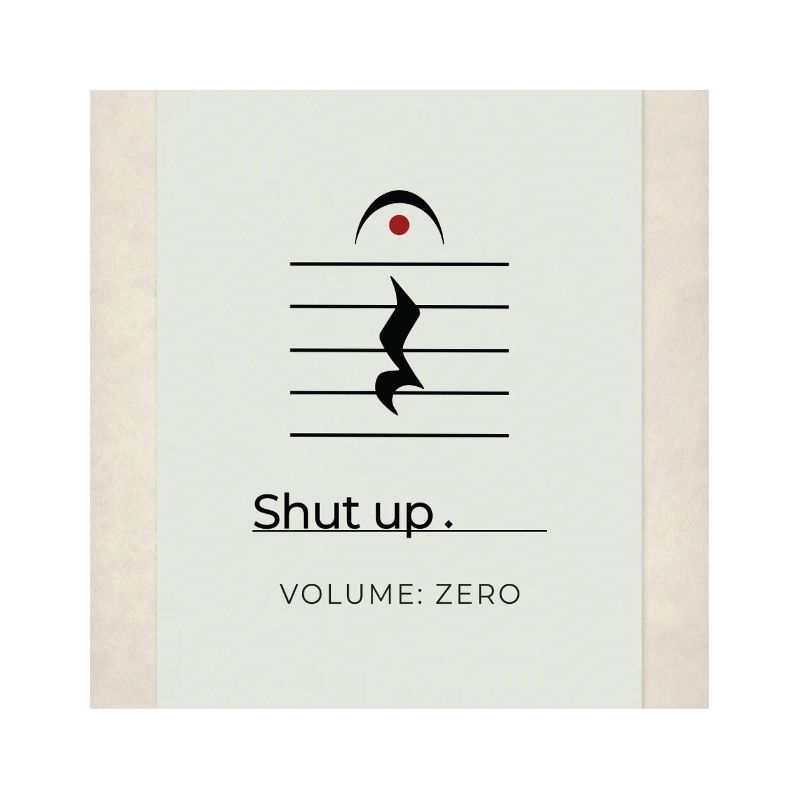 Shut up – Volume Zero Minimal Design