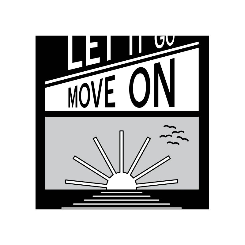Let it go. Move on.