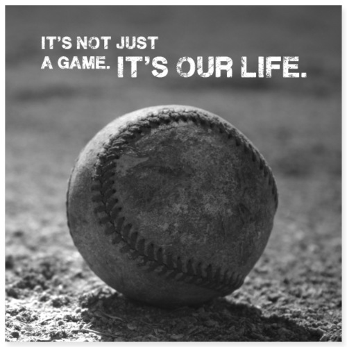 It´s our life Baseball Poster - Poster 16 x 16 (40x40 cm)